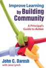 Improve Learning by Building Community A Principals Guide to Action