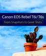 Canon EOS Rebel T6s / T6i  From Snapshots to Great Shots