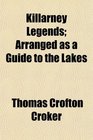 Killarney Legends Arranged as a Guide to the Lakes