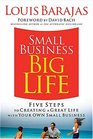Small Business Big Life Five Steps to Creating a Great Life with Your Own Small Business