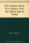 The Human Story Our History from the Stone Age to Today