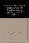 Computer Service And Repair A Guide to Troubleshooting Upgrading And PC Support Lab Manual