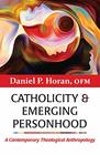 Catholicity and Emerging Personhood A Contemporary Theological Anthropology