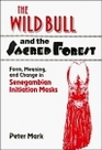 The Wild Bull and the Sacred Forest  Form Meaning and Change in Senegambian Initiation Masks of the Diola