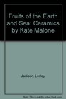 Fruits of the Earth and Sea Ceramics by Kate Malone