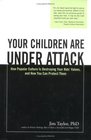 Your Children Are Under Attack How Popular Culture is Destroying Your Kids' Values and How You Can Protect Them