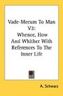 VadeMecum To Man V2 Whence How And Whither With References To The Inner Life