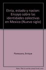 Etnia estado y nacion Ensayo sobre las identidades colectivas en Mexico