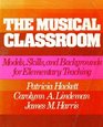 The musical classroom Models skills and backgrounds for elementary teaching