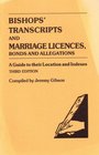 Bishops' Transcripts and Marriage Licenses Bonds and Allegations A Guide to Their Location and Indexes