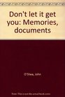 Don't let it get you Memories documents