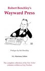 Robert Benchley's Wayward Press The Complete Collection of His the New Yorker Columns Written as Guy Fawkes