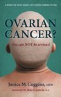 Ovarian Cancer? You can NOT be serious!