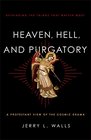 Heaven Hell and Purgatory Rethinking the Things That Matter Most
