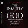 The Insanity of God A True Story of Faith Resurrected