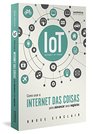 Iot Como Usar a internet das Coisas Para Alavancar Seus Negcios