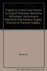 English to French and French to English Thematic Maritime Dictionary Dictionnaire Maritime Thematique Anglais Francais et Francais Anglais