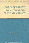 Reworking Success New Communities at the Millennium