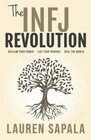 The INFJ Revolution Reclaim Your Power Live Your Purpose Heal the World