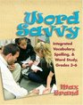 Word Savvy Integrated Vocabulary Spelling and Word Study Grades 36