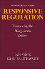 Responsive Regulation Transcending the Deregulation Debate