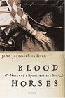 Blood Horses  Notes of a Sportswriter's Son