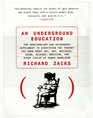 An Underground Education  The Unauthorized and Outrageous Supplement to Everything You Thought You Knew About Art Sex Business Crime Science Medicine and Other Fields of Human