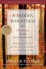 A Hidden Wholeness The Journey Toward an Undivided Life