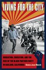 Living for the City: Migration, Education, and the Rise of the Black Panther Party in Oakland, California (The John Hope Franklin Series in African American History and Culture)