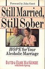 Still Married Still Sober Hope for Your Alcoholic Marriage