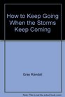 How to keep going when the storms keep coming