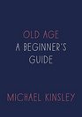 Old Age A Beginner's Guide
