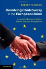 Resolving Controversy in the European Union Legislative DecisionMaking Before and After Enlargement