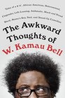 The Awkward Thoughts of W Kamau Bell Tales of a 6' 4 African American Heterosexual Cisgender LeftLeaning Asthmatic Black and Proud Blerd Mama's Boy Dad and StandUp Comedian