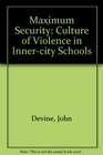 Maximum Security  The Culture of Violence in InnerCity Schools