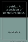In patria An exposition of Dante's Paradiso