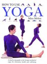 How to Use Yoga A StepbyStep Guide to the Iyengar Method of Yoga for Relaxation Health and WellBeing