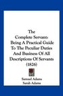 The Complete Servant Being A Practical Guide To The Peculiar Duties And Business Of All Descriptions Of Servants