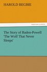 The Story of BadenPowell 'The Wolf That Never Sleeps'