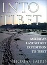 Into Tibet The CIAs First Atomic Spy His Secret Expedition to Lhasa