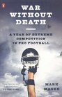 War Without Death A Year of Extreme Competition in Pro Football