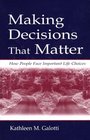 Making Decisions That Matter How People Face Important Life Choices