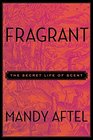 Fragrant The Secret Life of Scent