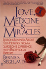 Love Medicine and Miracles Lessons Learned about SelfHealing from a Surgeon's Experience with Exceptional Patients
