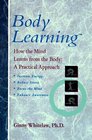 Bodylearning How the Mind Learns from the Body  A Practical Approach