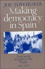 Making Democracy in Spain GrassRoots Struggle in the South 19551975