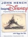 Designing Disney : Imagineering and the Art of the Show