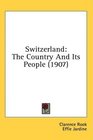 Switzerland The Country And Its People