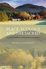 Place Ecology and the Sacred The Moral Geography of Sustainable Communities