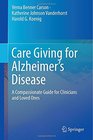 Care Giving for Alzheimer's Disease A Compassionate Guide for Clinicians and Loved Ones